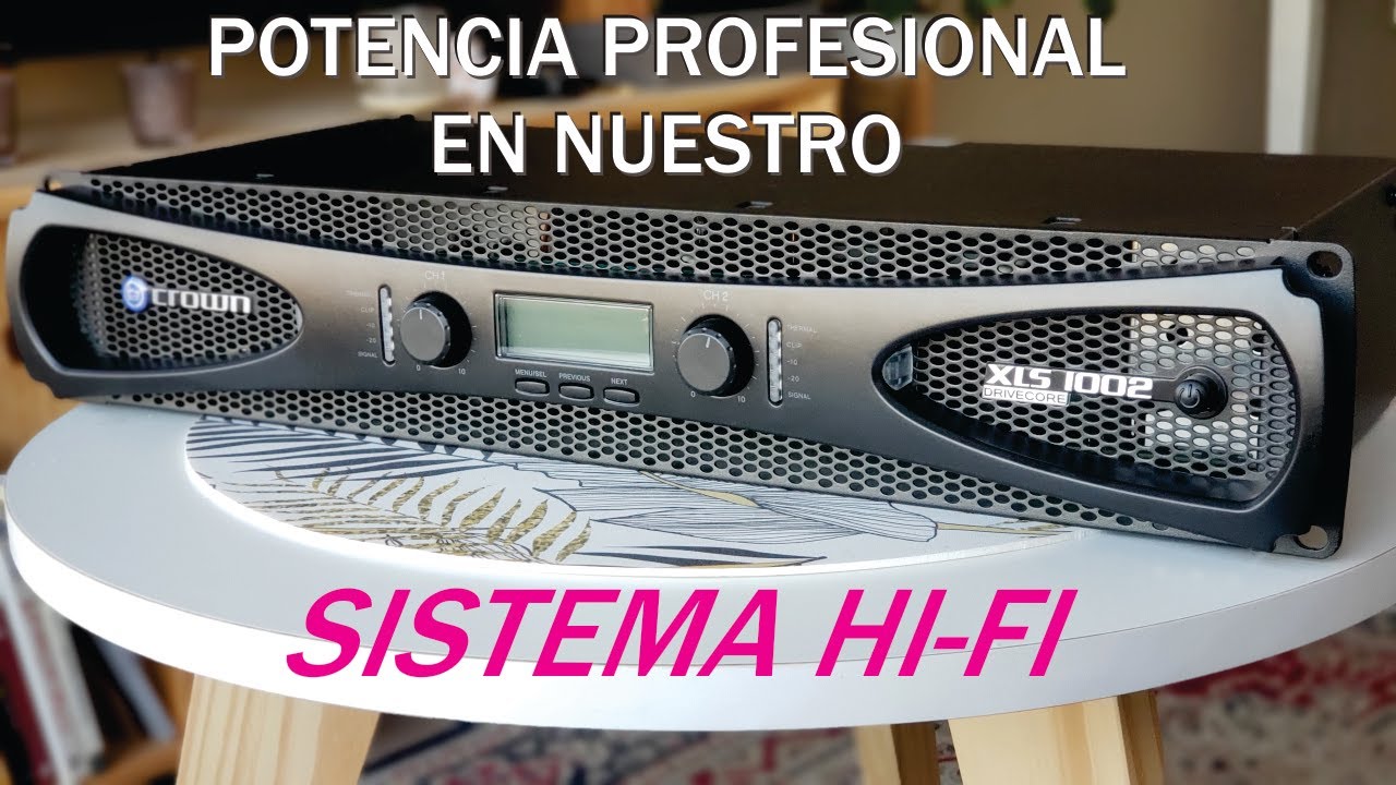 ¿Por Qué Agregar Una Potencia Profesional a Nuestro Sistema HI-FI? | Crown XLS 1002