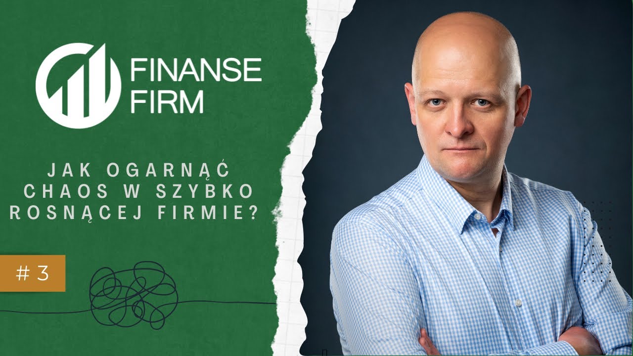 FINANSE FIRM #3 Jak ogarnąć chaos gdy firma szybko rośnie?