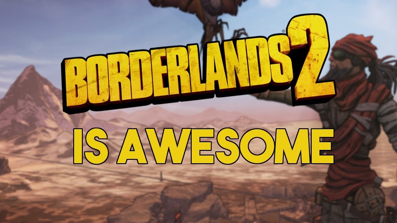 Why Borderlands 2 Is So Awesome