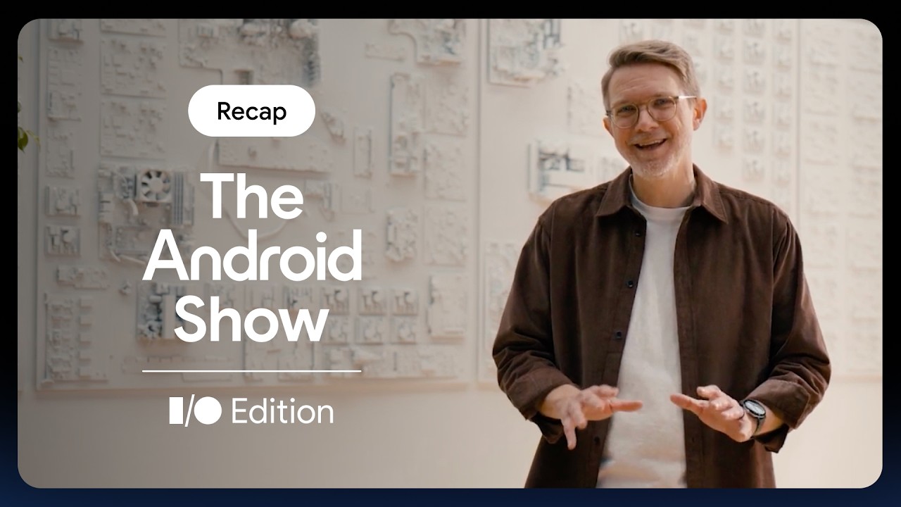 🔍 Смотрите краткий обзор The Android Show | I/O Edition!