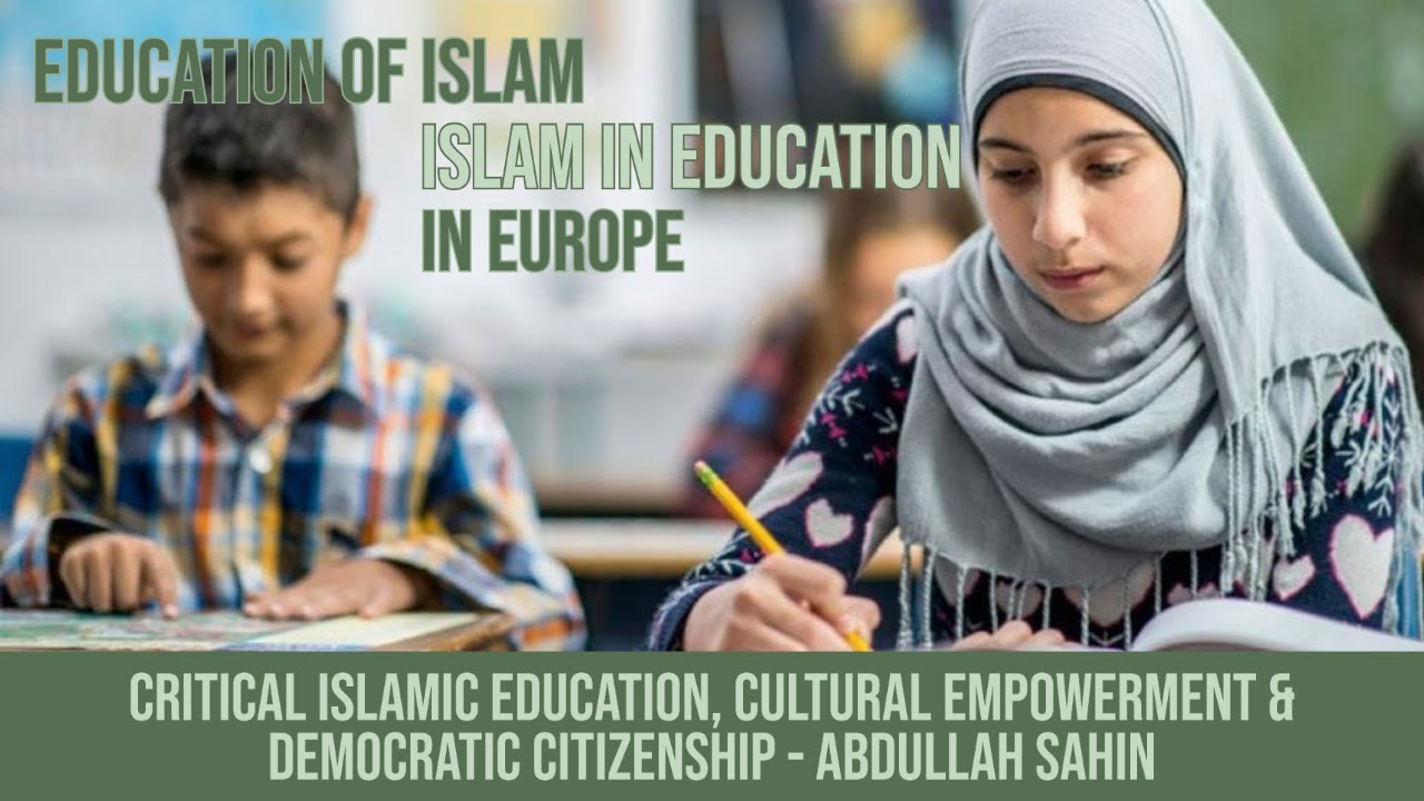 Critical Islamic Education, Cultural Empowerment & Democratic Citizenship (Abdullah Sahin)