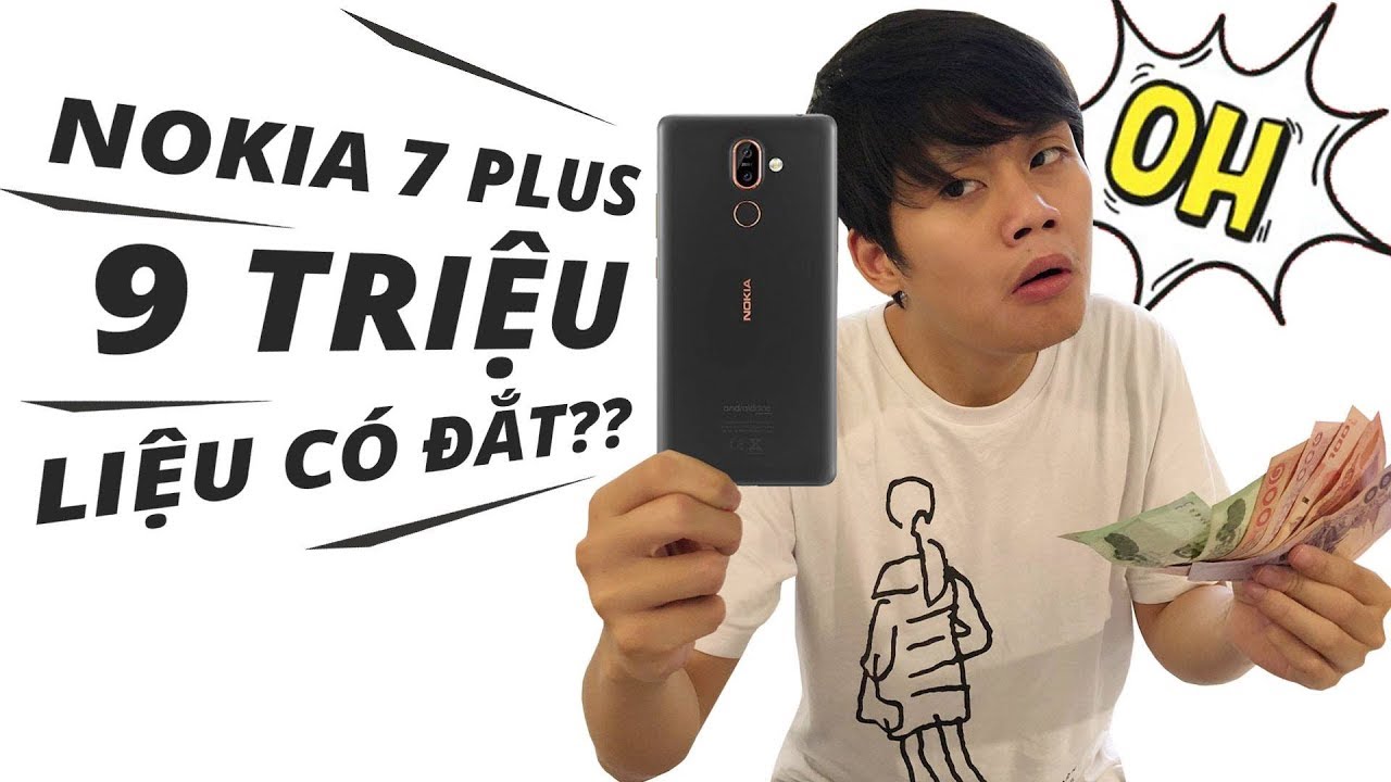 9 TRIỆU CHO NOKIA 7 PLUS CÓ ĐẮT??!