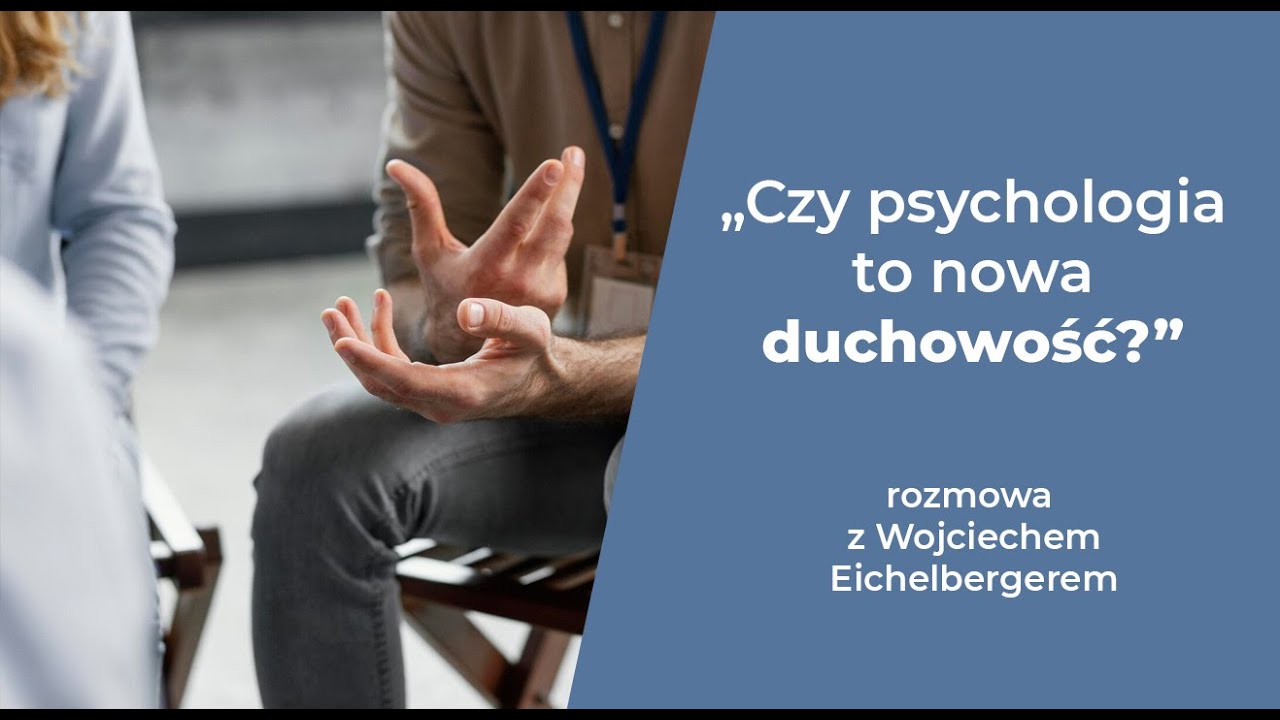 Psychologia, terapeuci, rodzaje terapii - wywiad z Wojciechem Eichelbergerem