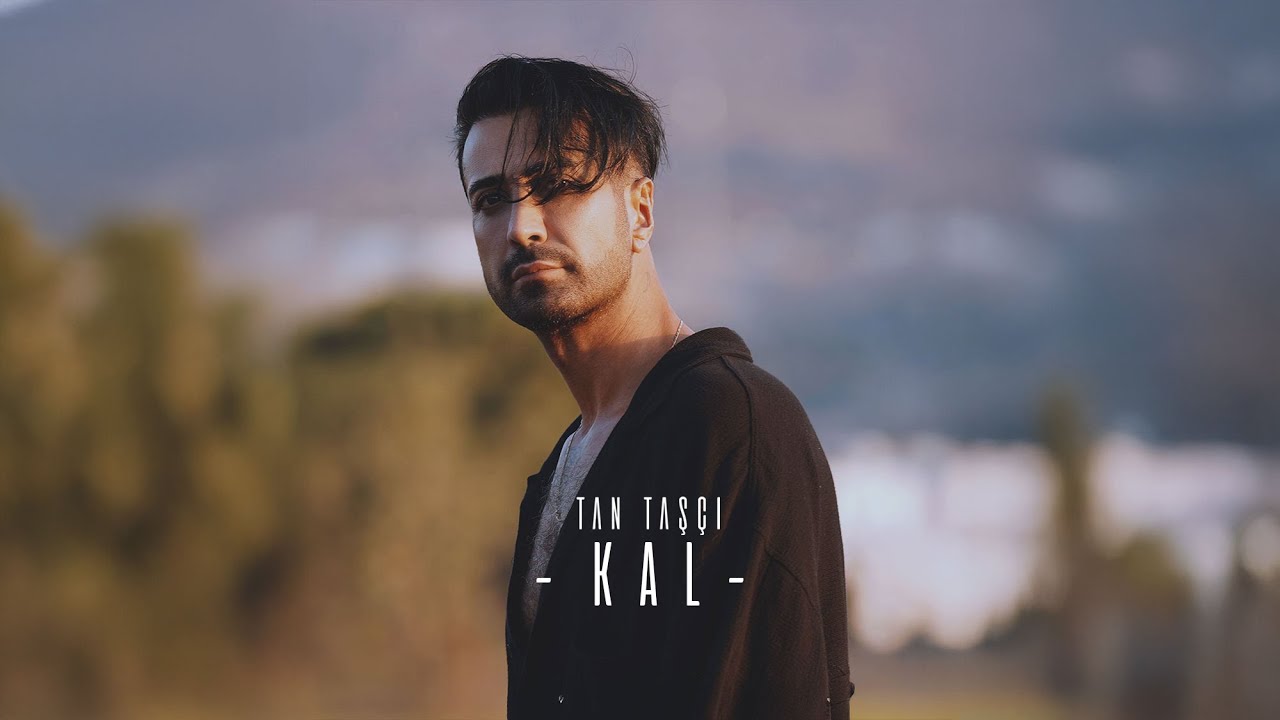 Tan Taş&ccedil;ı &ndash; Kal (Oficjalny Teledysk)
