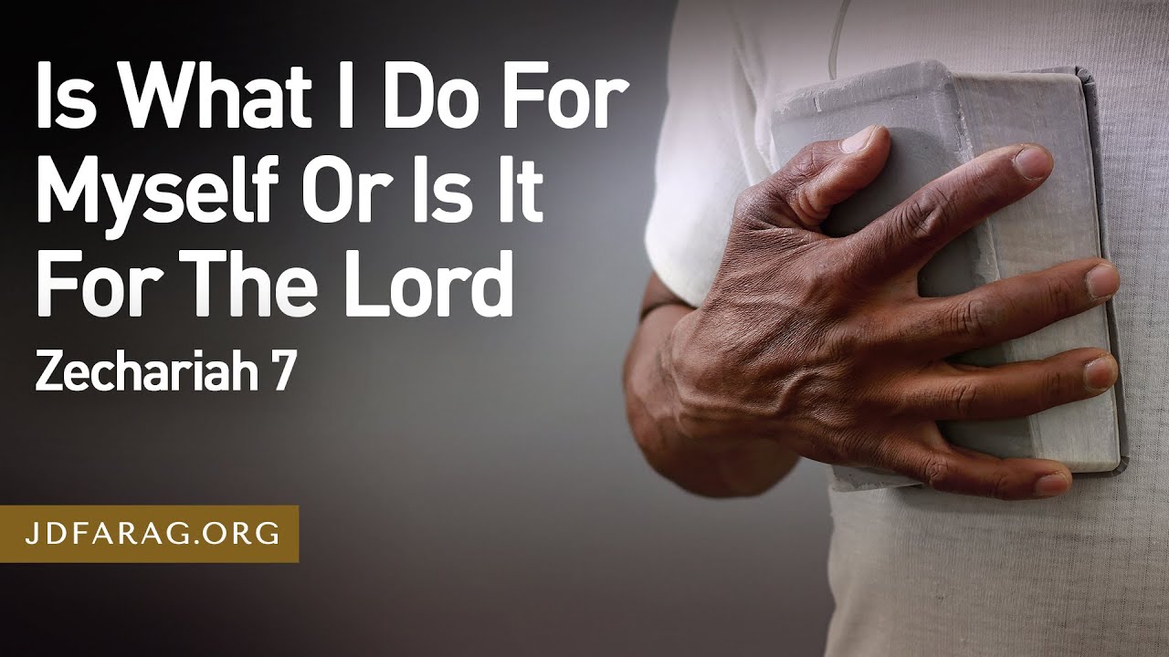 Is What I Do For Myself Or Is It For The Lord? - Zechariah 7 – August 21st, 2025