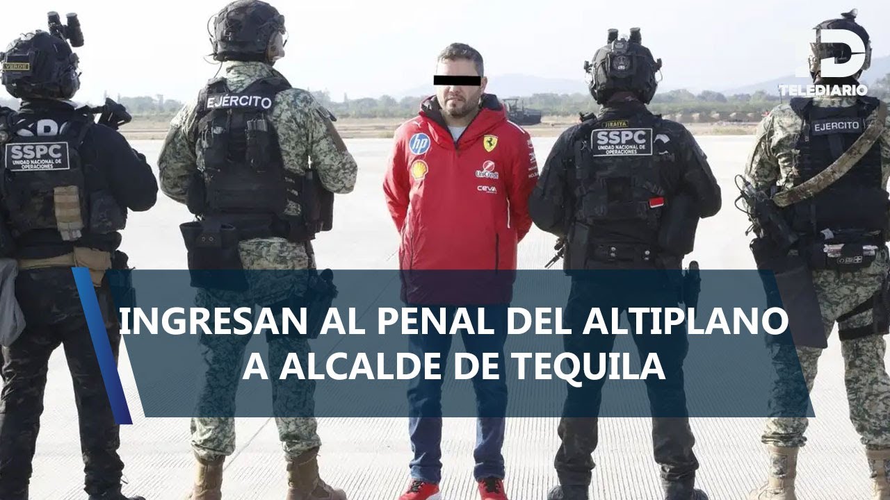 Diego ‘N’, alcalde de Tequila, es ingresado al penal del Altiplano en Almoloya de Juárez, Edomex