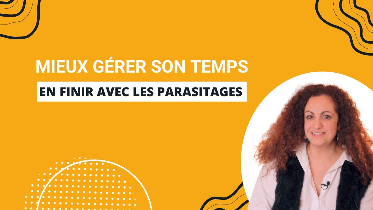 Mieux gérer son temps : en finir avec les parasitages