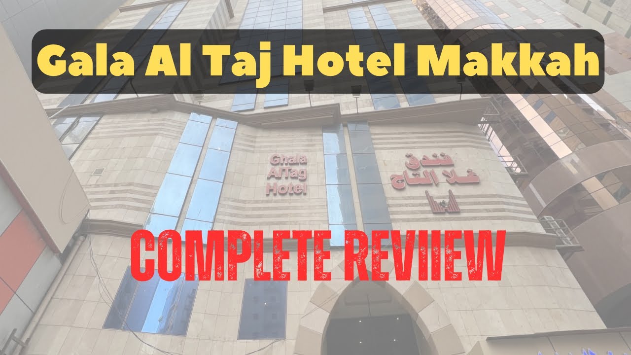 Gala Al Taj Hotel Makkah Complete Review