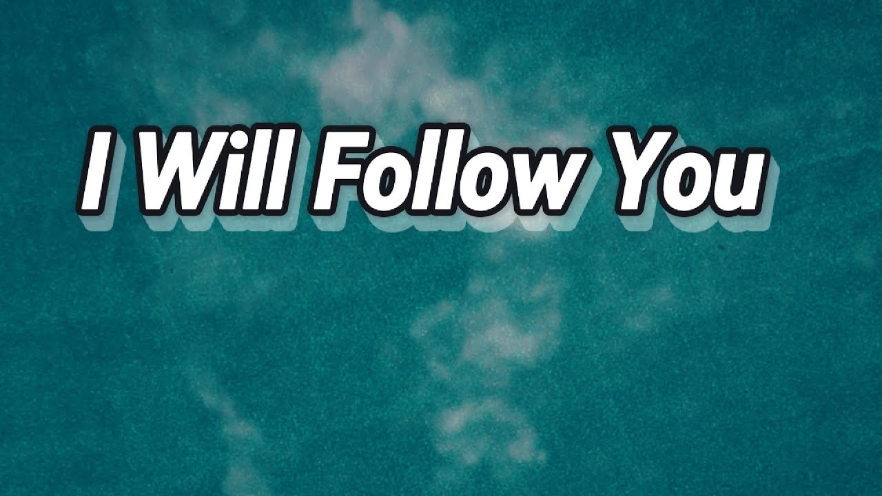 I Will Follow You