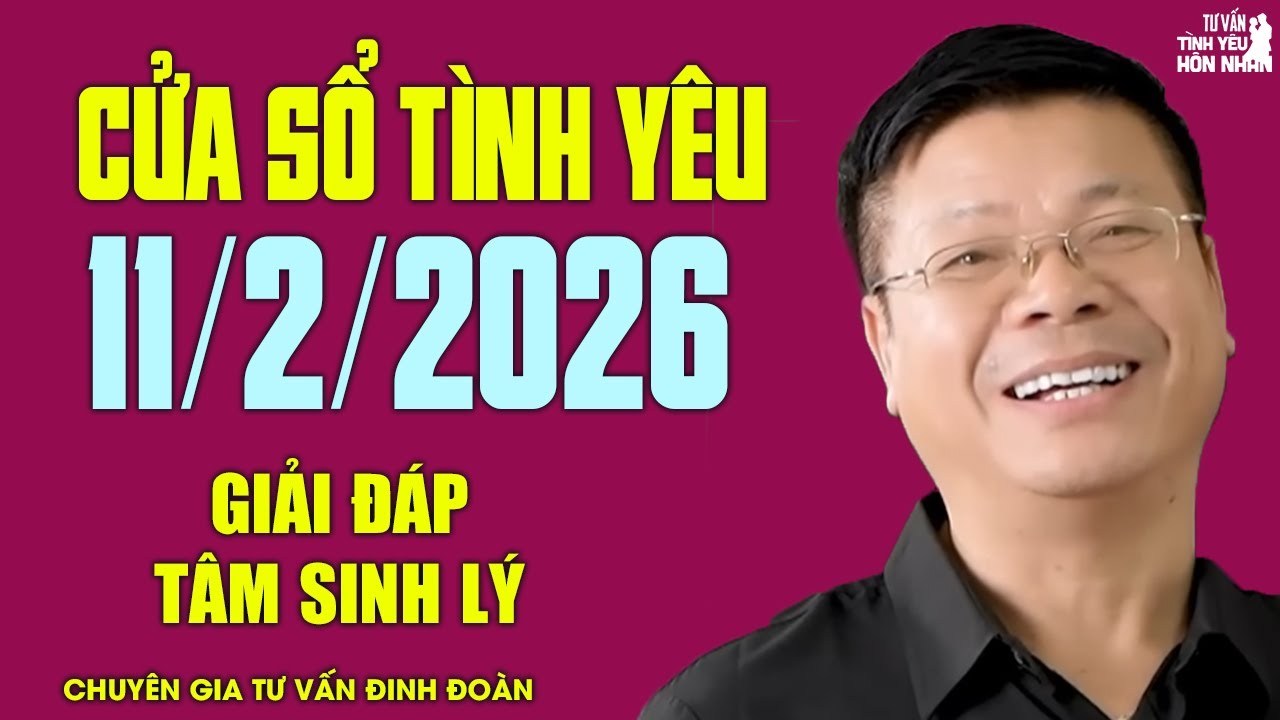 Nghe Cửa Sổ Tình Yêu Hôm Nay Ngày 11/2/2026 | Đinh Đoàn Giải Đáp Chuyện Tâm Sinh Lý