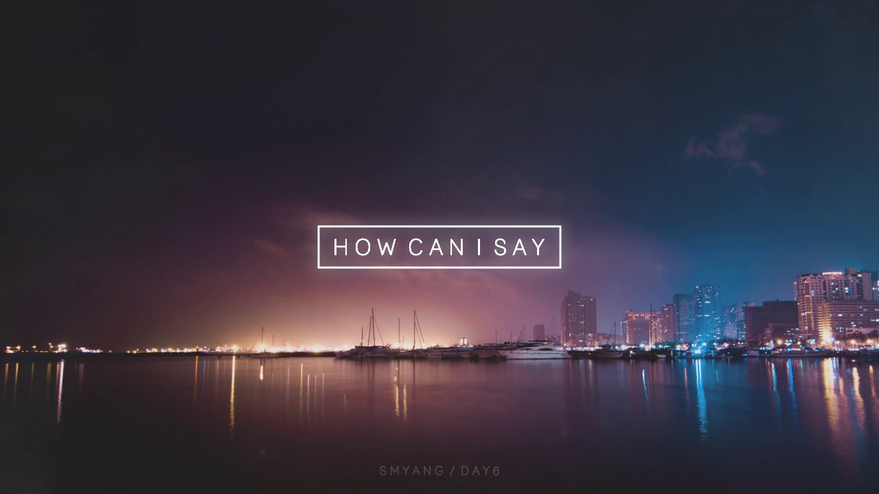 DAY6 (데이식스) How Can I Say 