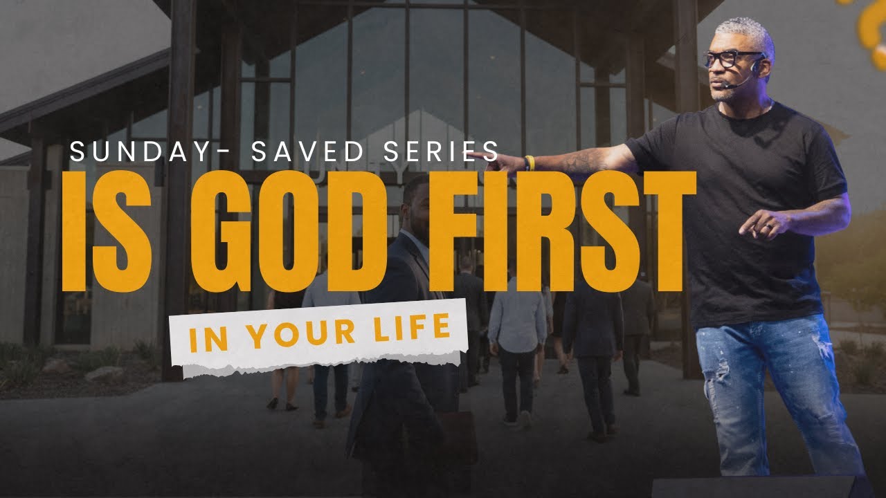 Is God First in Your Life? | Sunday Saved Series Pt 3