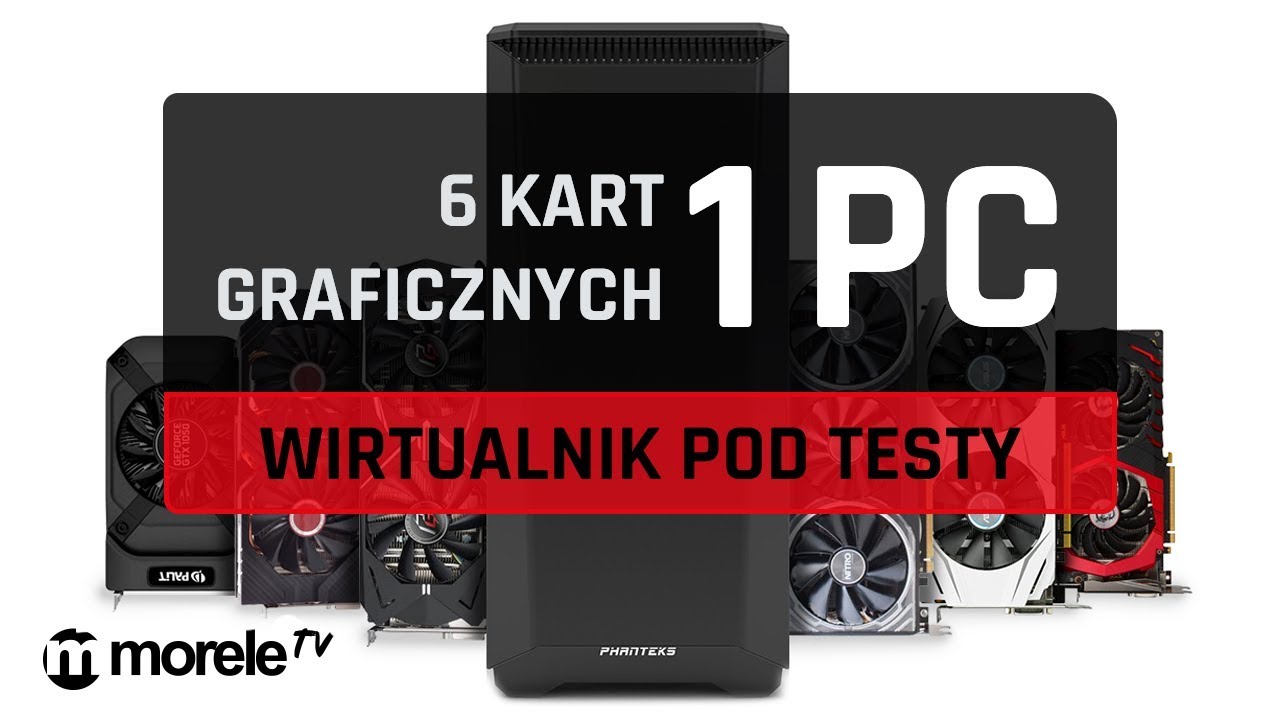 6 kart graficznych i 1 PC | Wirtualnik pod testy