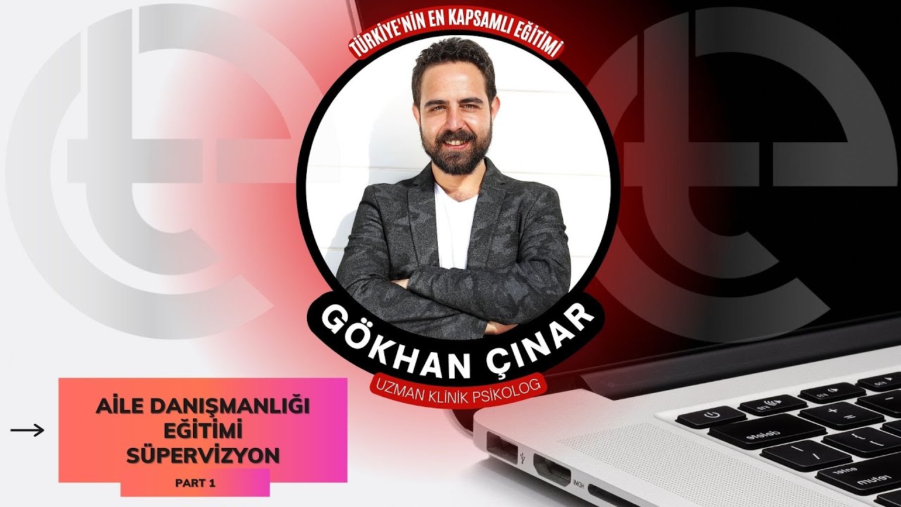 GÖKHAN ÇINAR | AİLE DANIŞMANLIĞI EĞİTİMİ EYLÜL DÖNEMİ SÜPERVİZYON 1. BÖLÜM