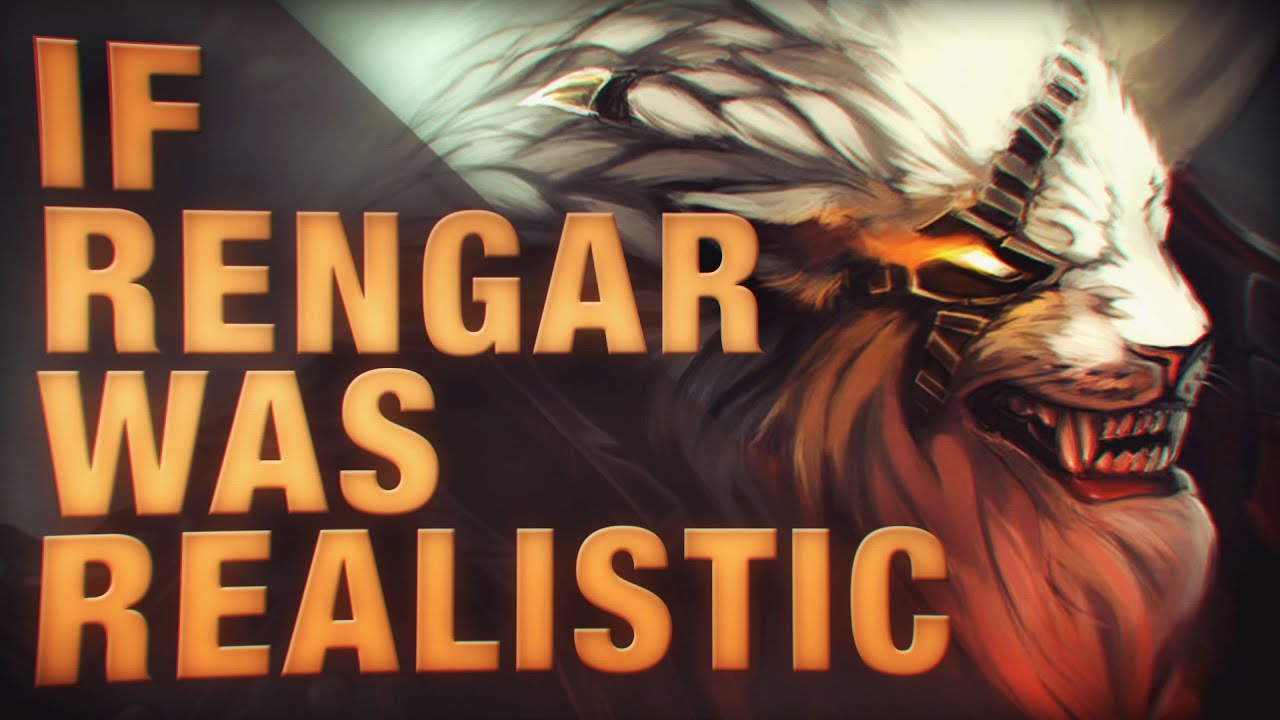 IF RENGAR WAS REALISTIC