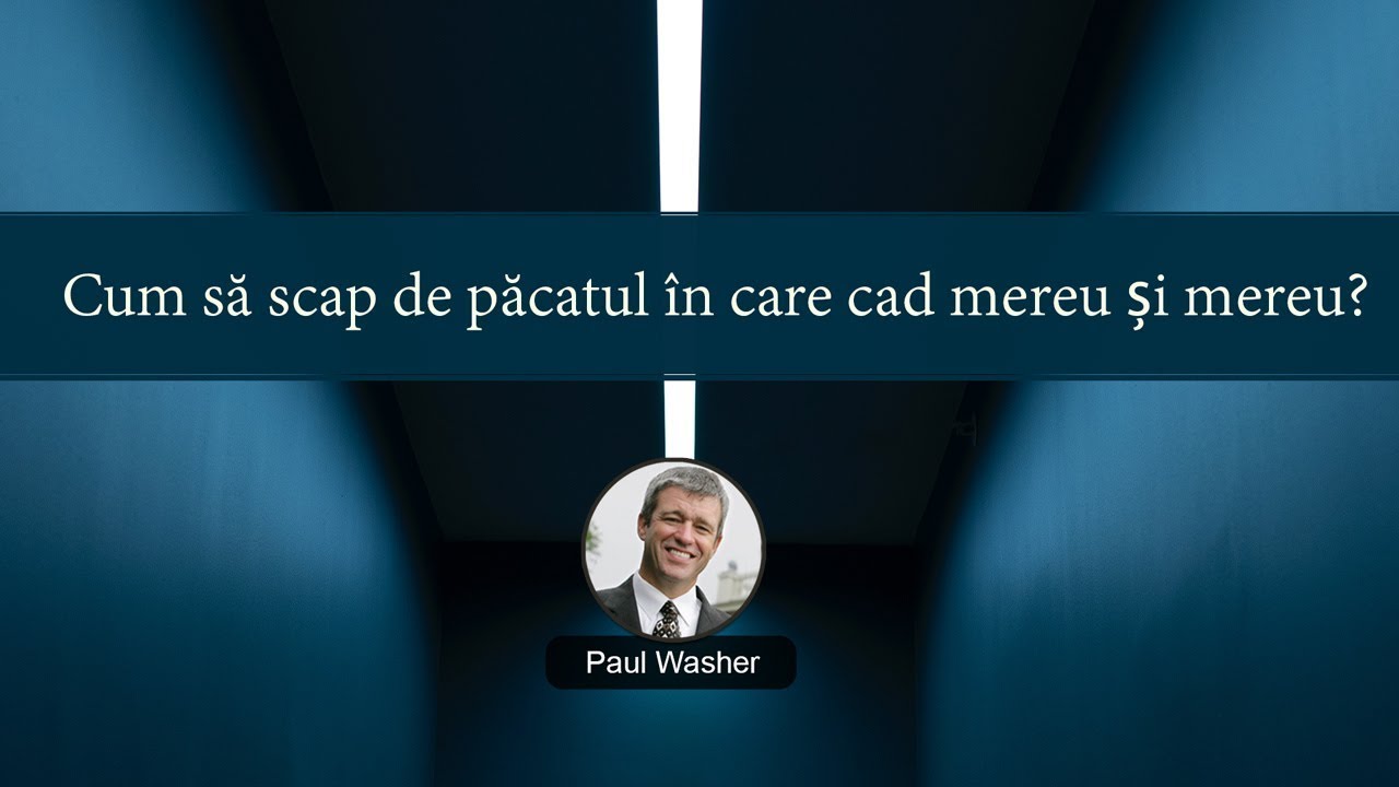 Cum să scap de păcatul în care cad mereu și mereu? - Paul Washer