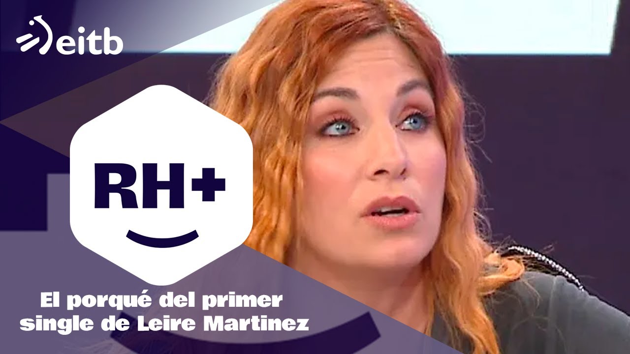 RH+: El porqué del primer single de Leire Martinez