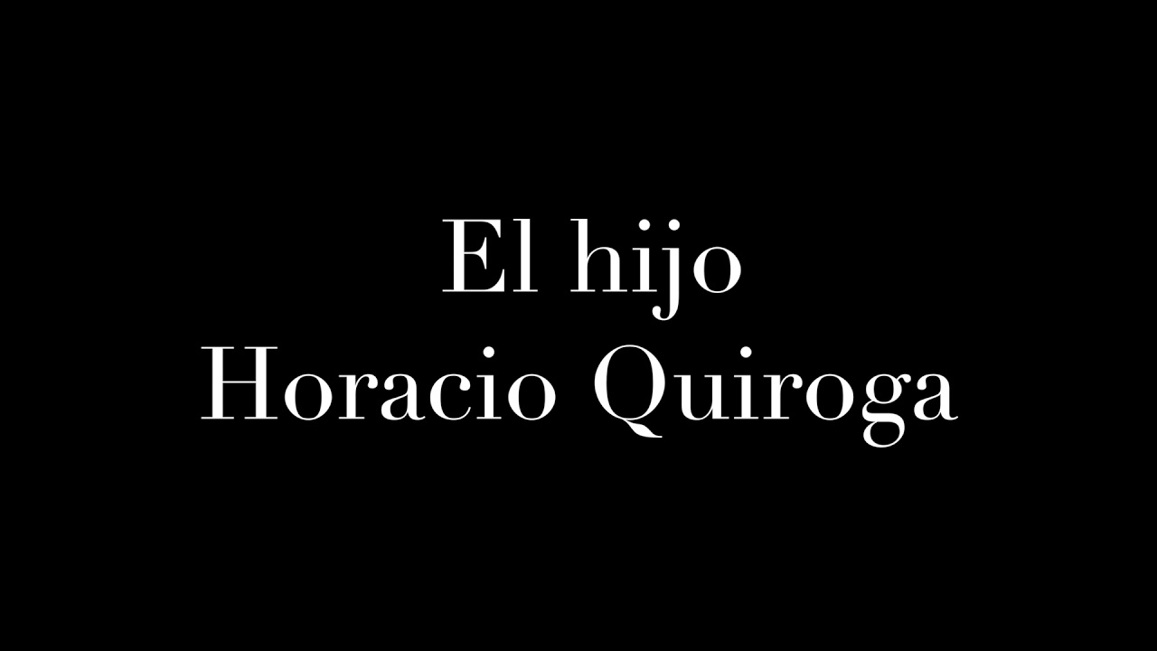 El hijo. Horacio Quiroga.