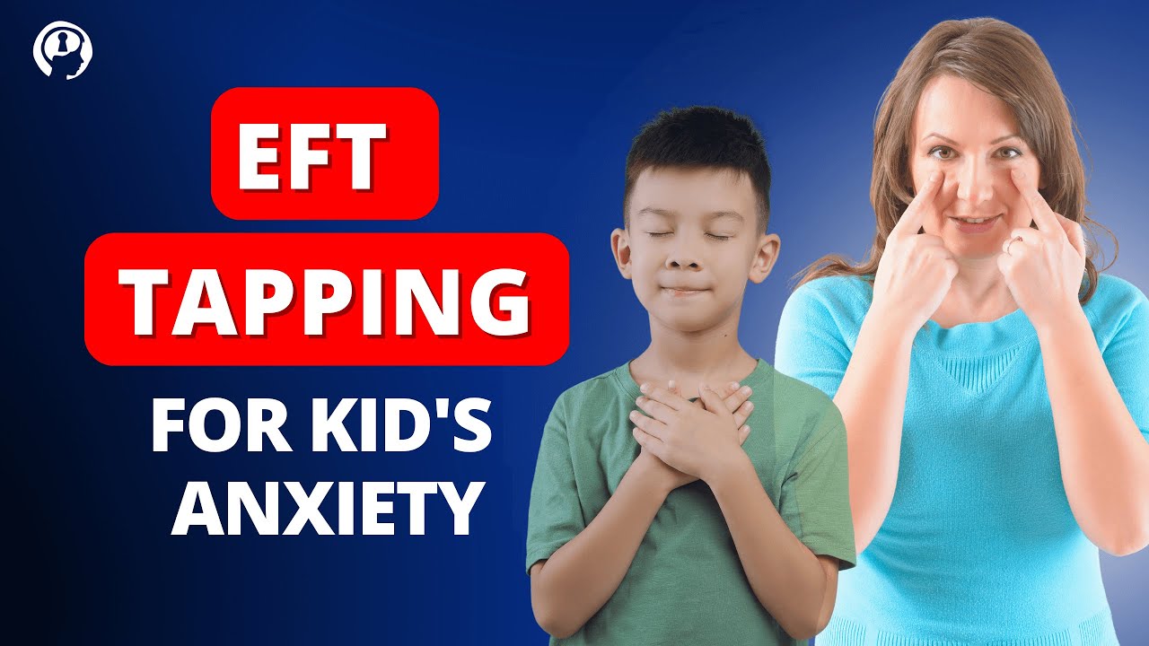 EFT Tapping For Children&rsquo;s Anxiety