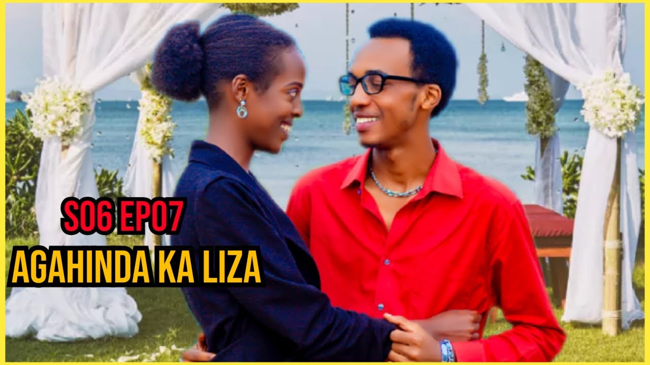 Agahinda ka Liza S06 EP07// URUKUNDO RWA MBERE