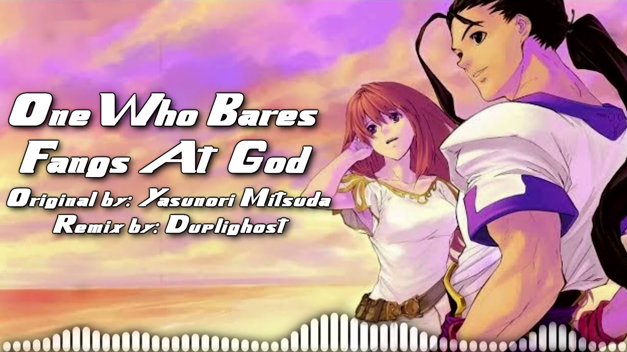 One Who Bares Fangs at God - Duplighost [Xenogears Remix]