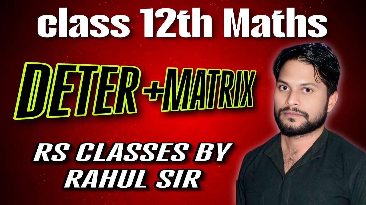 Class 12th Maths Determinant and Matrices by Rahul Sir