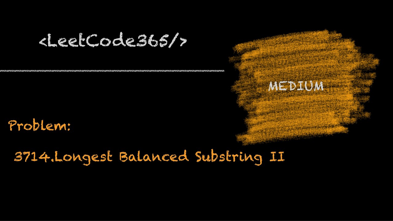 Longest Balanced Substring II | LeetCode 3714 - Python Solution