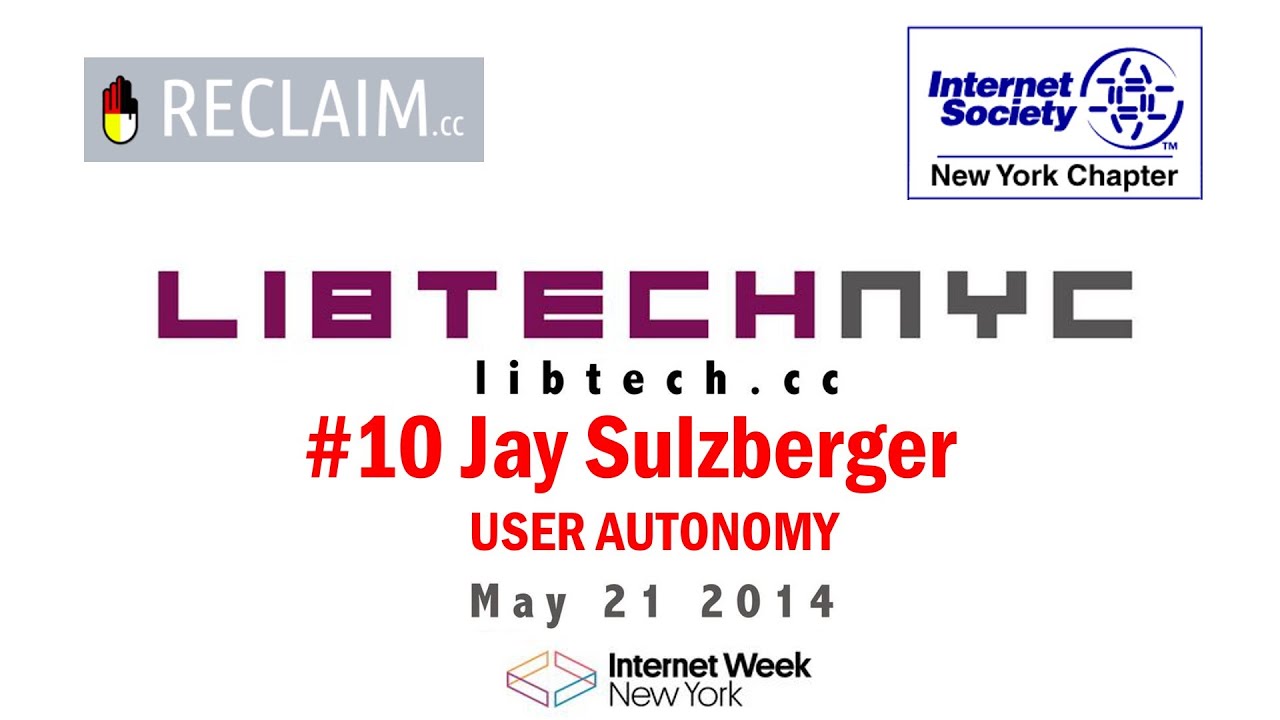LibTechNYC - Jay Sulzberger - User Autonomy