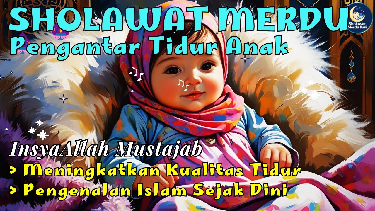 LANTUNAN SHOLAWAT PENGANTAR BAYI TIDUR | Lagu Islami Pengantar Bayi Tidur, Untuk Perkembangan Bayi
