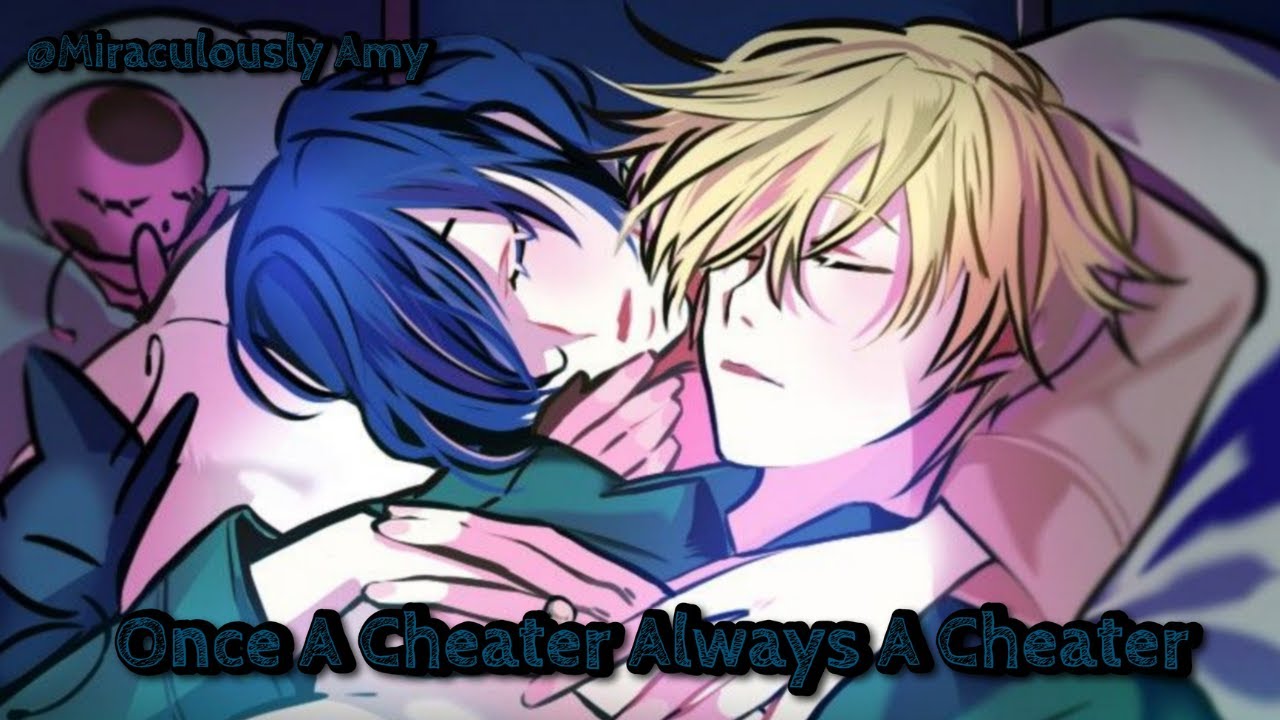 Once A Cheater Always A Cheater || One - Shot || Marichat || Adrinette || Miraculously Amy