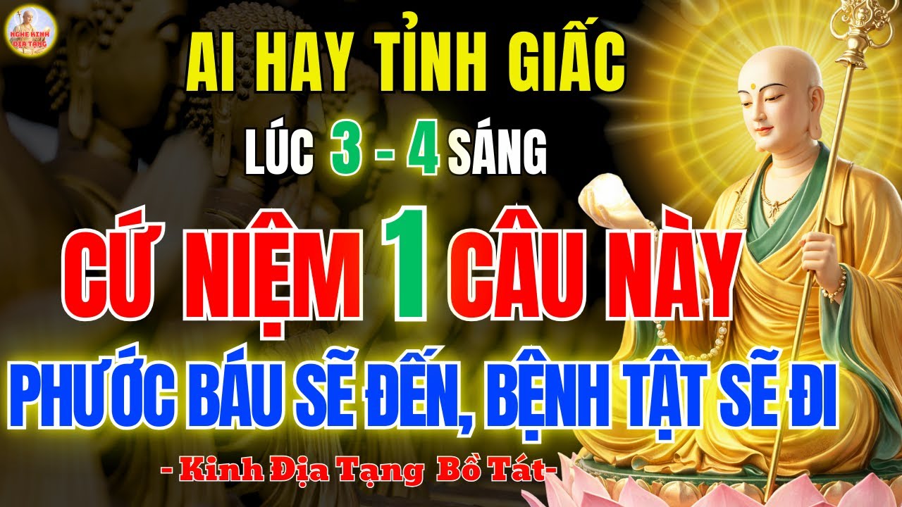 Kinh Địa Tạng Dạy Tỉnh Giấc 3–4H Sáng 🌙 Cứ Niệm 1 Câu Này, Hết Nghèo Hết Bệnh