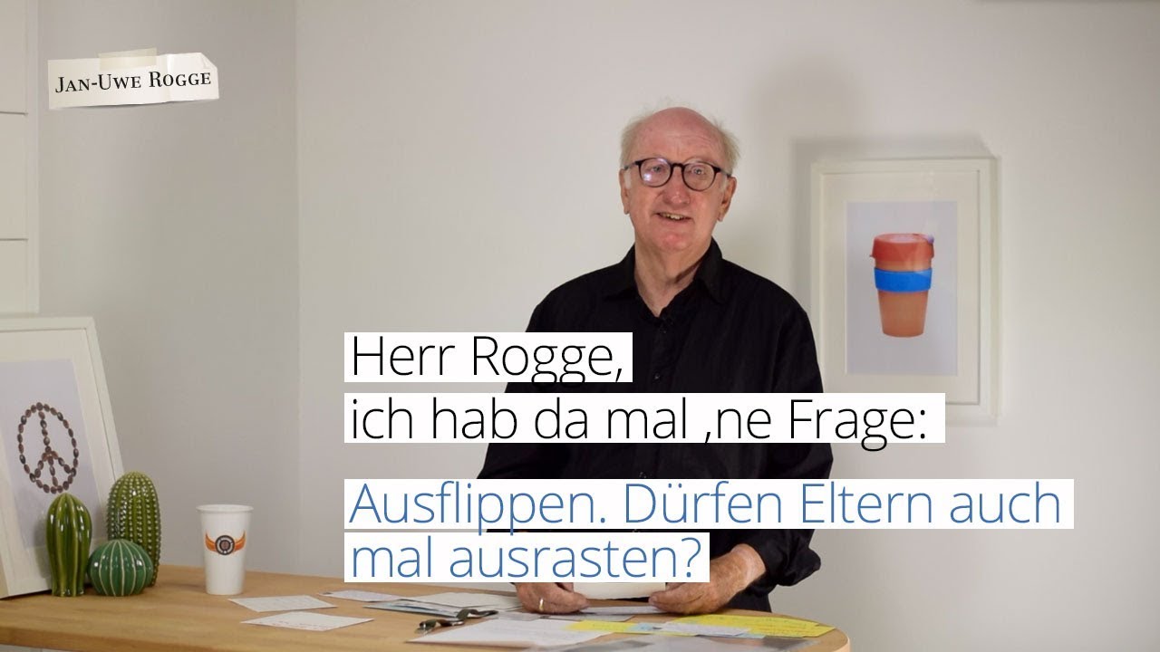 Herr Rogge ich hab da mal 'ne Frage: Ausrasten! Dürfen Eltern auch mal ausflippen?