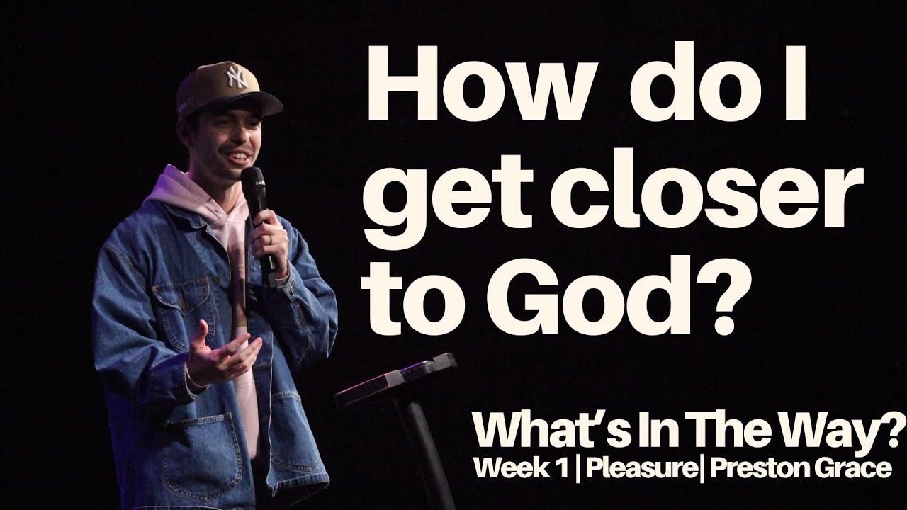 How to get closer to God | What's In The Way Week 1 | Preston Grace