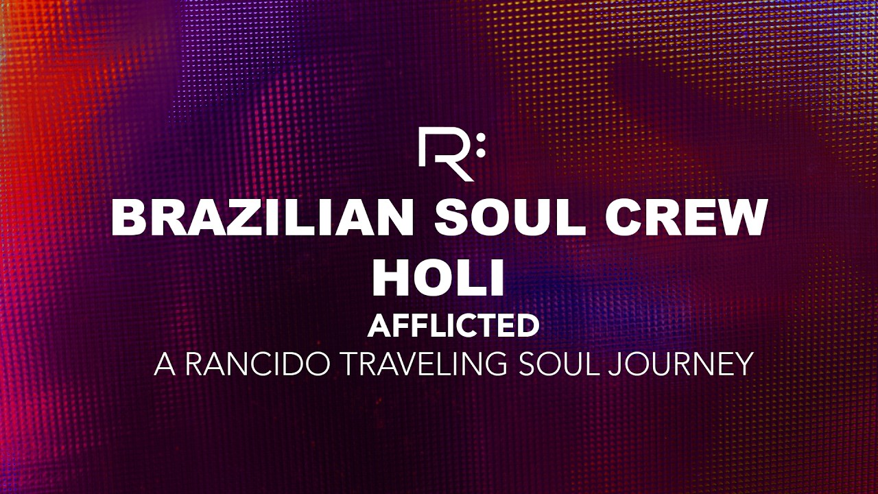 Brazilian Soul Crew feat. Holi - Afflicted (A Rancido Traveling Soul Journey)