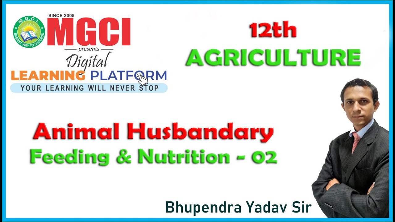 12th Agriculture-Animal Husbandry-Feeding & Nutrition-Lect 02 MGCI-BYS-MGCI