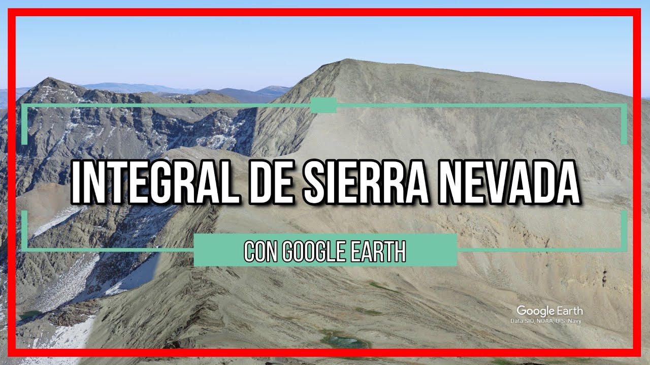 🌄 Integral de Sierra Nevada con Google Earth 🚩