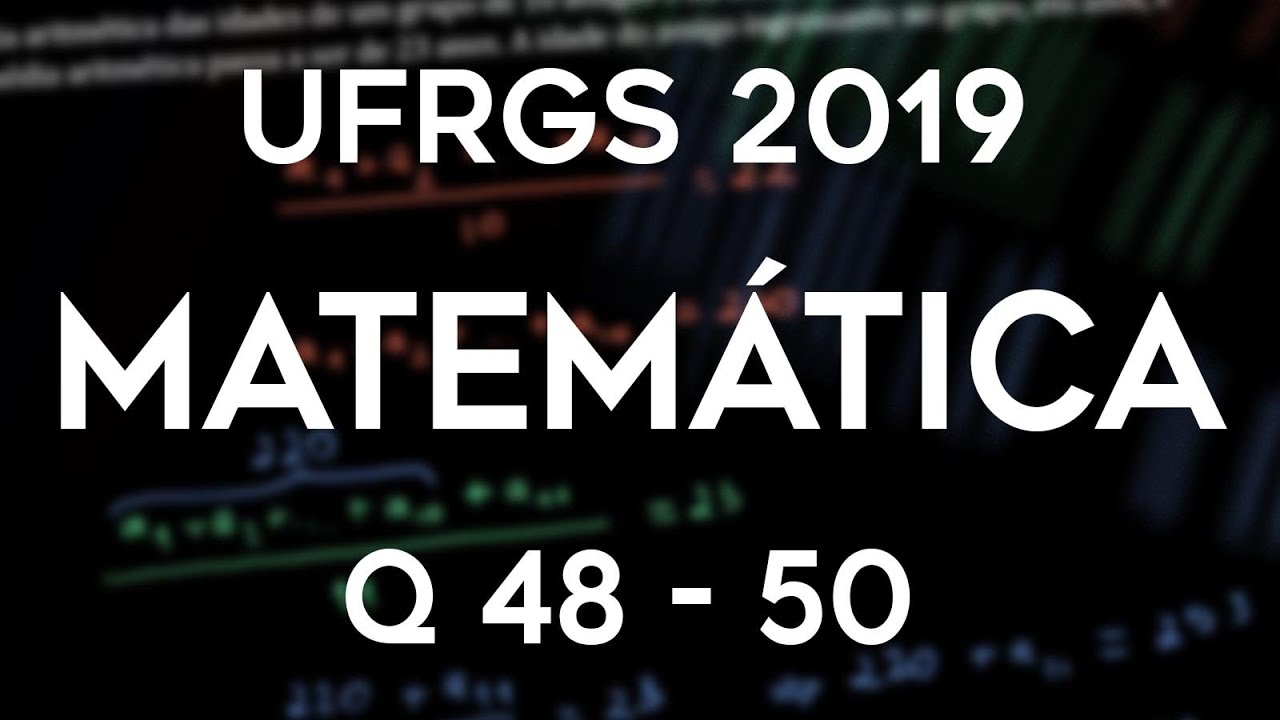 Correção Vestibular UFRGS 2019 Matemática questões 48, 49 e 50