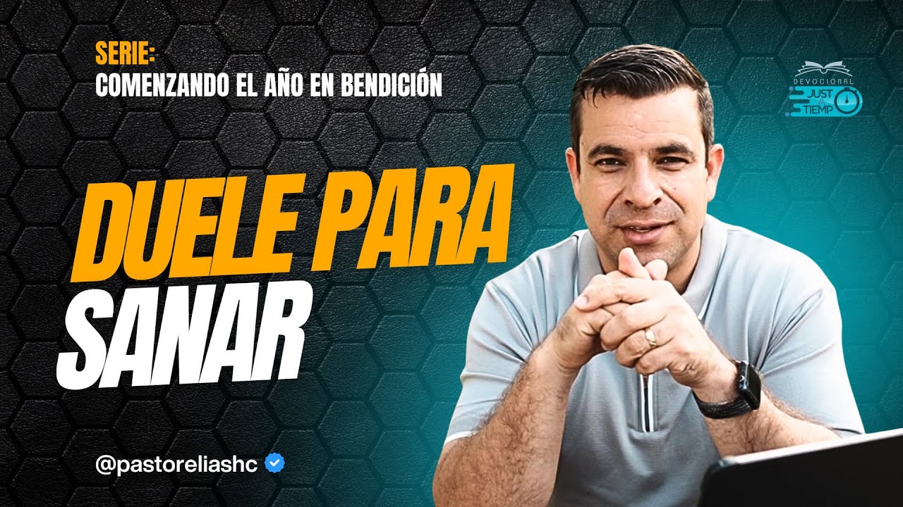 E17: DUELE PARA SANAR | SERIE: COMENZANDO EL AÑO EN BENDICIÓN - Ps Elias H
