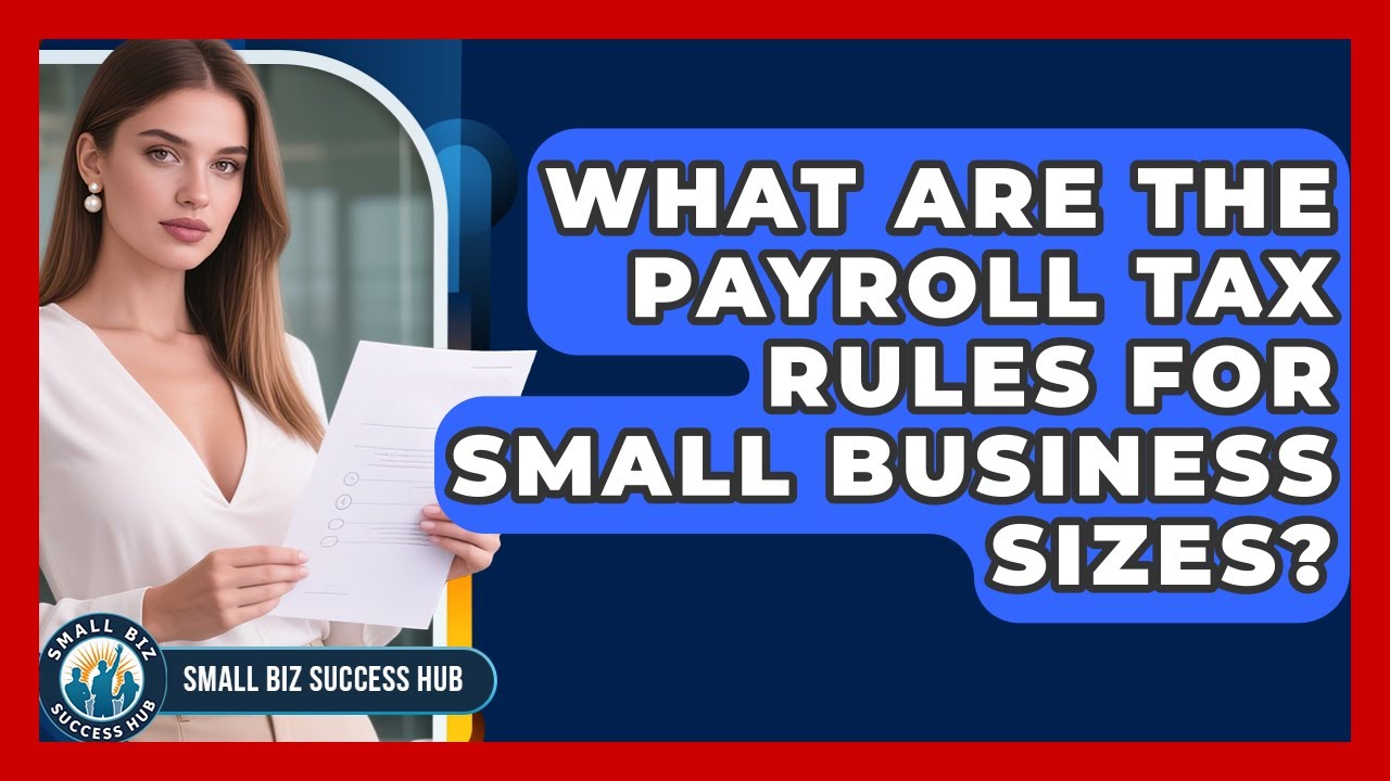 What Are The Payroll Tax Rules For Small Business Sizes? - Small Biz Success Hub