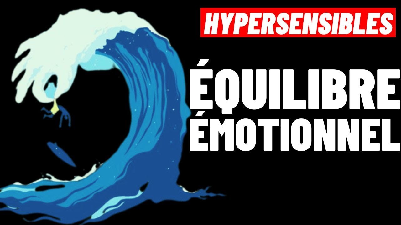 HYPERSENSIBLES:  LA D&Eacute;MARCHE POUR GARDER UN &Eacute;QUILIBRE &Eacute;MOTIONNEL (QUOIQU'IL ARRIVE)