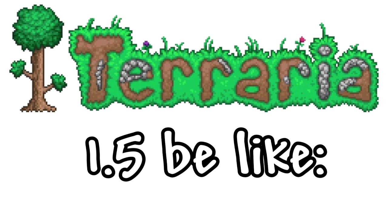 Terraria 1.5 be like:
