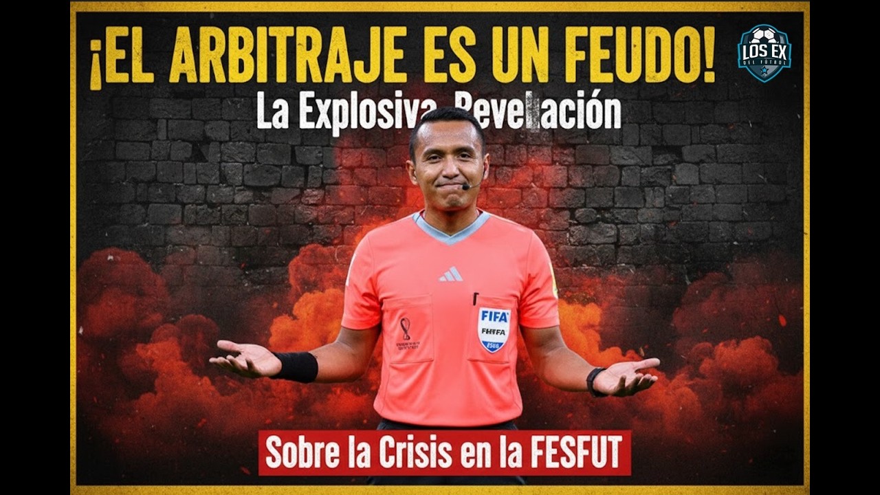 EL ARBITRAJE ES UN FEUDO  La explosiva revelación de Elmer Bonilla sobre la crisis en la FESFUT