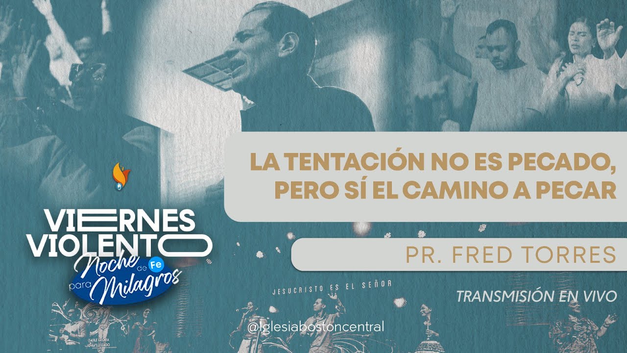 La Tentación No Es Pecado, Pero Sí El Camino A Pecar | Pr. Fred Torres | 28 Marzo 2025