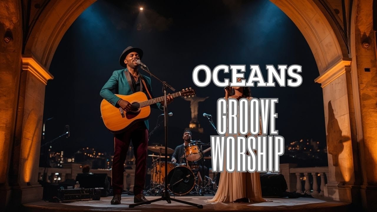 Oceans – Soulful Groove Worship (Reimagined)