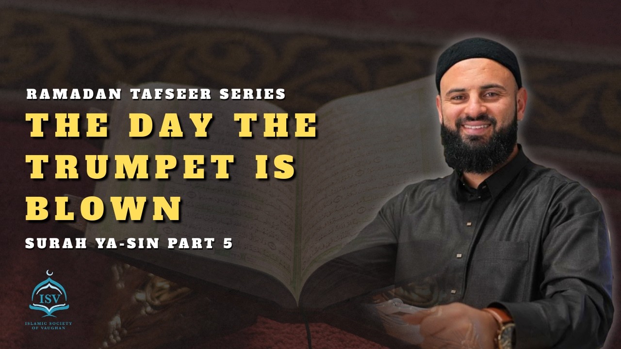 The Day the Trumpet is Blown || Surah Ya-Sin Tafseer Part 5 || Sheikh Ashur Duzan