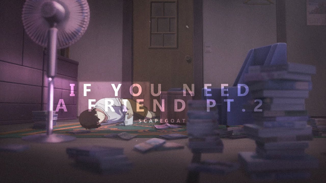 scapegoat - if you need a friend pt. 2 (ft. skele)