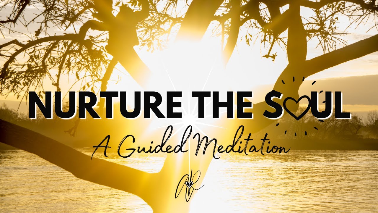 Nurture Your Soul: A Guided Meditation