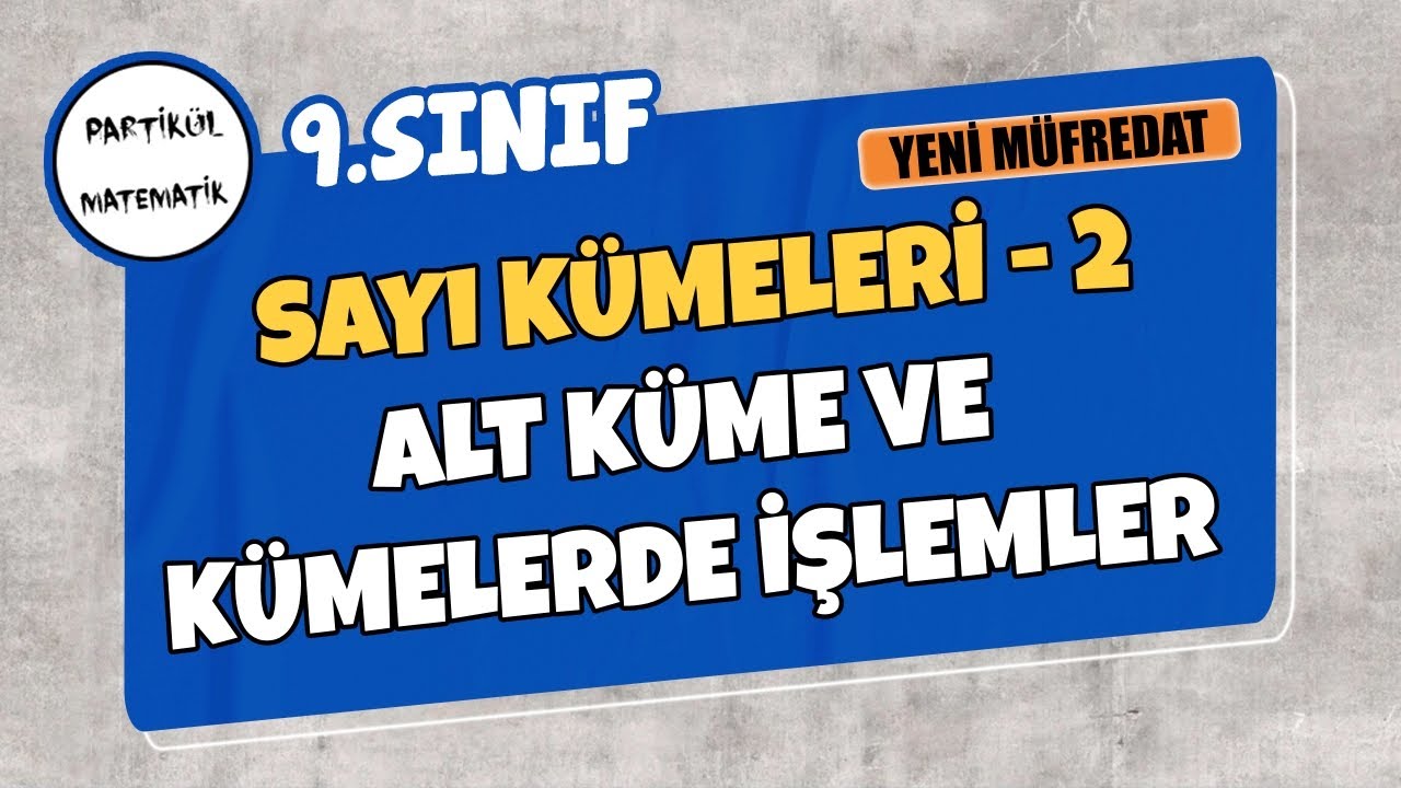 9.Sınıf Matematik | Sayı Kümeleri - 2 Alt Küme ve Kümelerde İşlemler | Yeni Müfredat