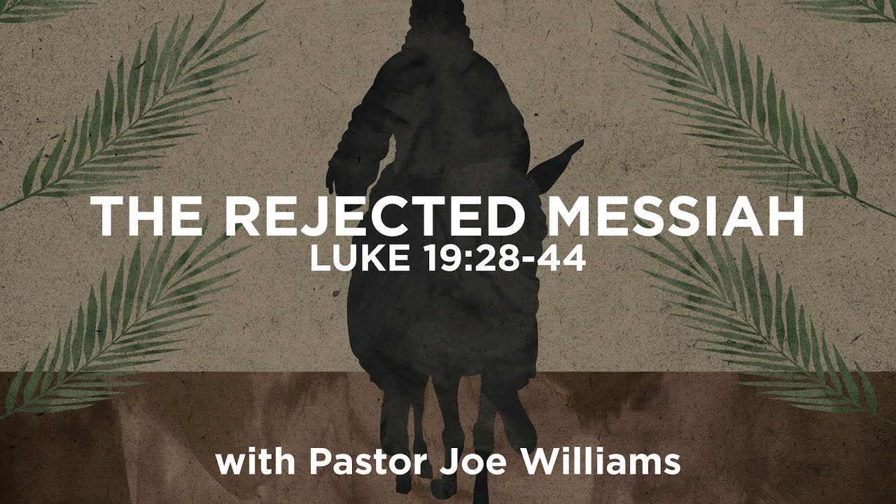 The Rejected Messiah | Luke 19:28-44