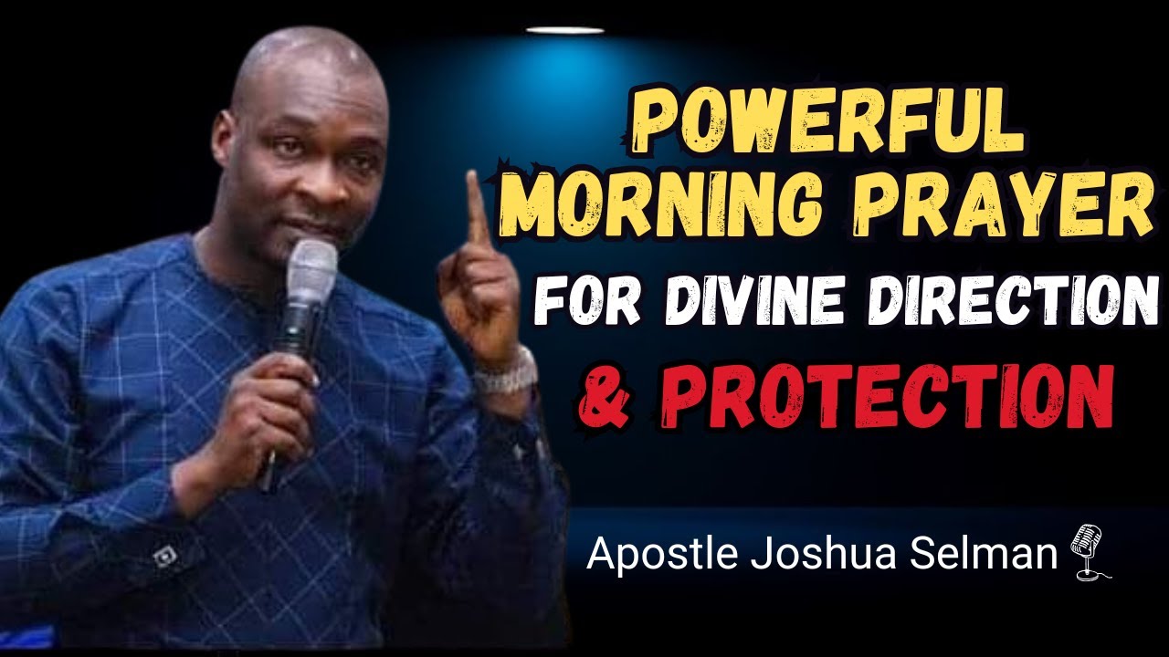 Powerful Morning Prayer for Divine Direction and Protection| Apostle Joshua Selman